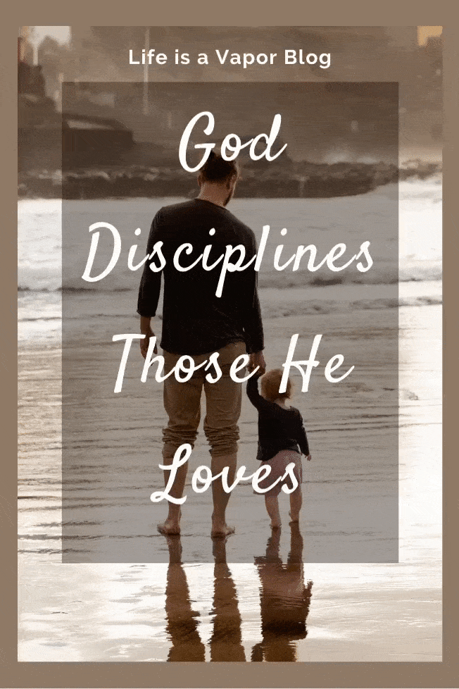 God Disciplines Those He Loves